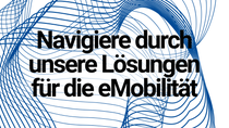 Navigiere durch unsere Lösungen für die eMobilität Navigiere durch unsere Lösungen für die eMobilität